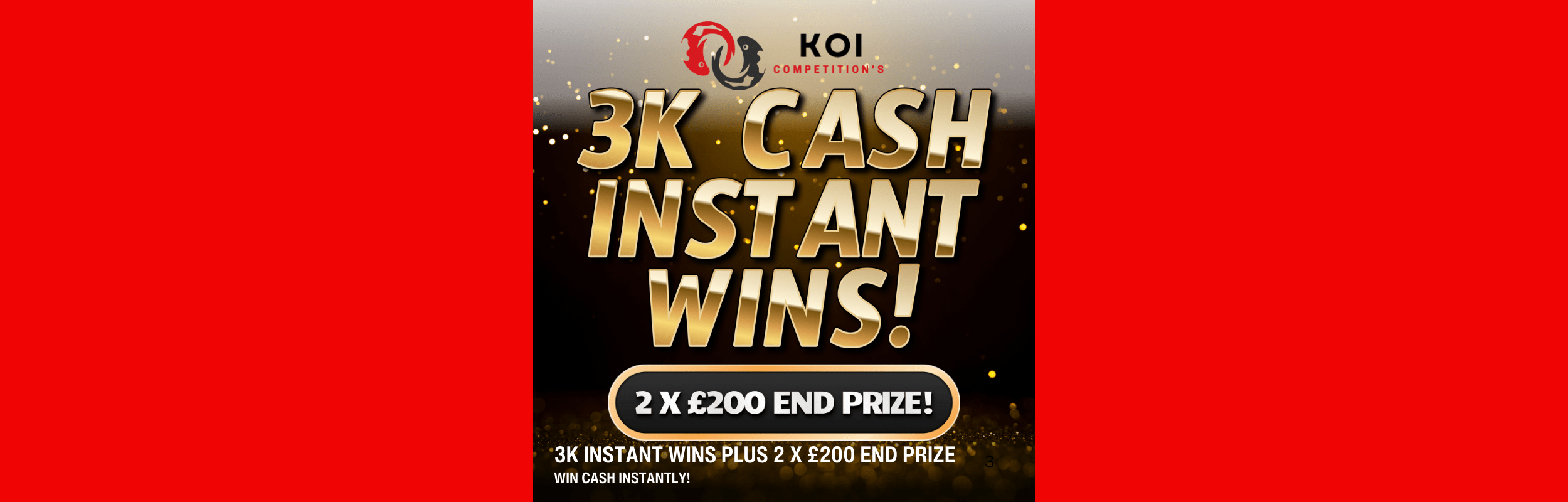 3K INSTANT WINS PLUS 2 X £200 END PRIZE